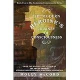 The Modern Heroine's Journey of Consciousness (The Awakening Consciousness Series Book 2)