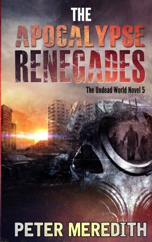 The Apocalypse Renegades: The Undead World Novel 5 (Volume 5)