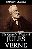 The Collected Works of Jules Verne: 36 Novels and Short Stories (Unexpurgated Edition) (Halcyon Classics)