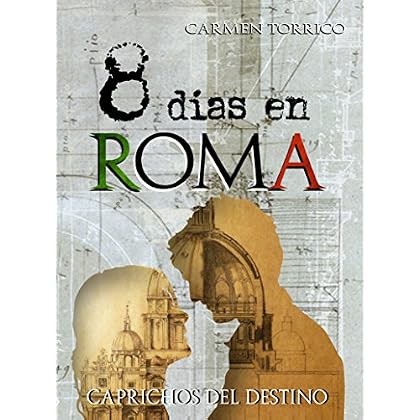 8 días en Roma: Caprichos del destino 8 días en Roma: Caprichos del destino