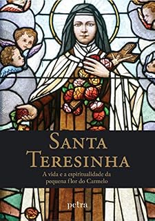 Livro Santa Teresinha: A vida e a espiritualidade da pequena flor do Carmelo
