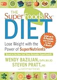 The Superfoods Rx Diet: Lose Weight with the Power of SuperNutrients by Wendy Bazilian, Steven Pratt