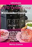 Ultimate Keto TenderCrisp Multicooker Cookbook: Ketogenic Diet Guide with 510 Healthy, Quick & Easy Air Fried & Pressure Cooked Low Carb Multicooker Recipes for Weight Loss with Meal Prep Plan Tips