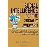 Social Intelligence for the Socially Awkward: A Practical How-To Guide for Speed Reading People and Social Dynamics, Having Magnetic Charisma, and Dominating Social Circles