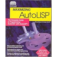 Maximizing AutoLISP: The Complete Guide to Programming AutoCAD [12] with AutoLISP! (v. 2)