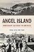 Angel Island: Immigrant Gateway to America