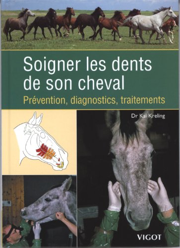 Soigner les dents de son cheval : Prévention, diagnostics, traitements by Kai Kreling