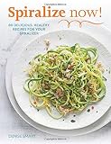 SPIRALIZE Now!: 80 Delicious, Healthy Recipes for your Spiralizer SPIRALIZE Now!: 80 Delicious, Healthy Recipes for your Spiralizer