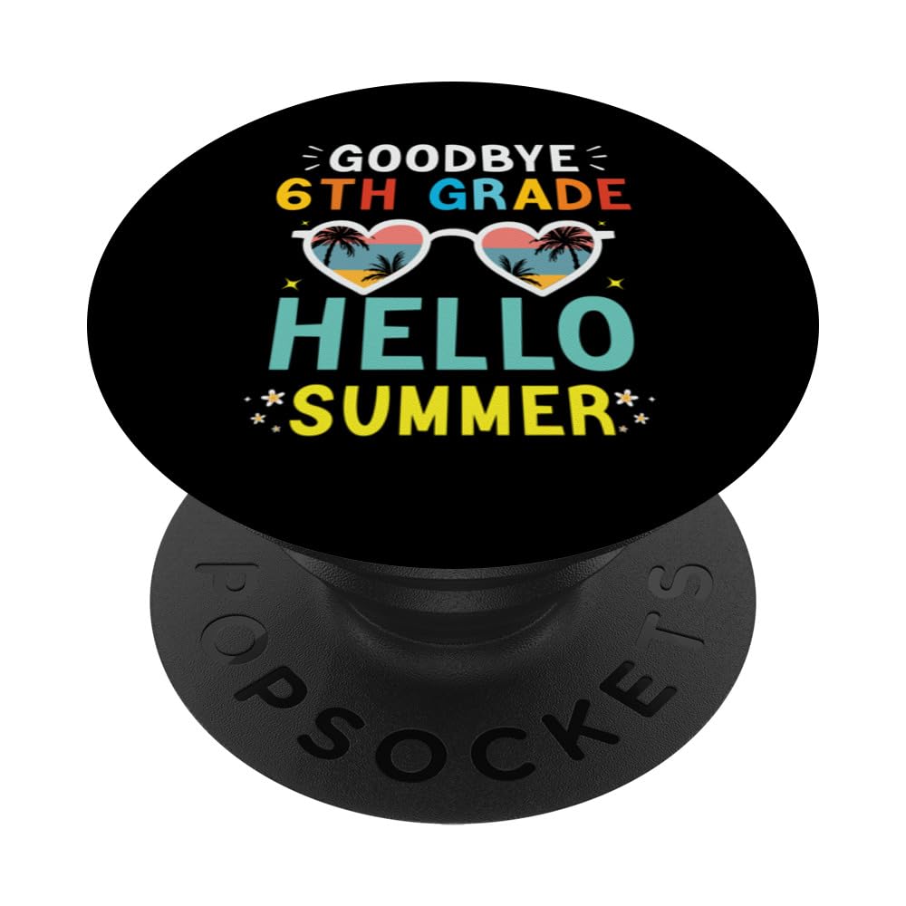 Sixth Grade Graduate - Goodbye 6th Grade Hello Summer PopSockets Swappable PopGrip