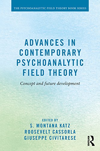 Advances in Contemporary Psychoanalytic Field Theory: Concept and Future Development (Psychoanalytic Field Theory Book Series)