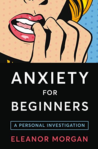 Anxiety For Beginners A Personal Investigation Morgan Eleanor Amazon Sg Books