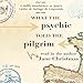 What the Psychic Told the Pilgrim: A Midlife Misadventure on Spain's Camino de Santiago de Compostel by