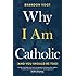 Why I Am Catholic (and You Should Be Too)