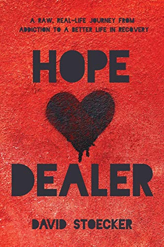 Hope Dealer: A raw, real-life journey from addiction to a better life in recovery by David Stoecker