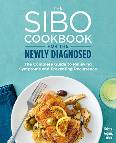 The SIBO Cookbook for the Newly Diagnosed: The Complete Guide to Relieving Symptoms and Preventing R