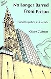 No Longer Barred from Prison : Social Injustice in Canada, Culhane, Claire, 0921689942