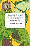 Pawpaw: In Search of America's Forgotten Fruit by