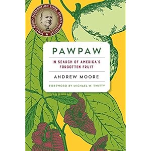 Pawpaw: In Search of America s Forgotten Fruit