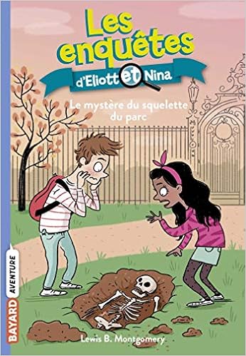 Amazon Fr Les Enquetes D Eliott Et Nina Tome 12 Le Mystere Du Squelette Du Parc Montgomery Lewis B Maroger Isabelle Latour Burney Valerie Livres