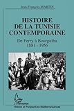 Histoire de la Tunisie contemporaine: De Ferry à Bourguiba 1881-1956 (French Edition) by Jean-François Martin