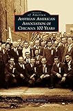 Assyrian American Association of Chicago: 100 Years by Vasili Shoumanov