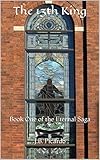 The 13th King: Book One of the Eternal Saga by J.B. Picardo