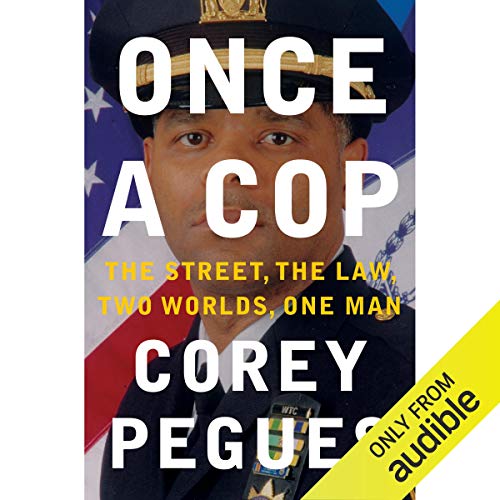 Once a Cop: The Street, the Law, Two Worlds, One Man by Corey Pegues