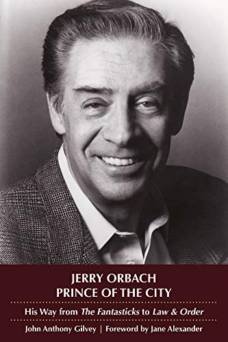 Jerry Orbach, Prince of the City: His Way from The Fantasticks to Law and Order (Applause Books) by John Anthony Gilvey