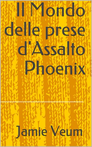 Il Mondo delle prese d'Assalto Phoenix (Italian Edition)