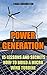 Power Generation: 15 Lessons And Secrets How to Build a Micro Wind Turbine
