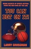 You Can Bet On It!: Inside Secrets of Sports Betting from the Men Who Set the Line