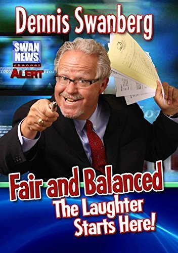 Fair and Balanced: The Laughter Starts Here By Dennis Swanberg DVD