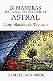 26 Maneras Para Salir En Cuerpo Astral (Spanish Edition)