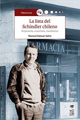 La lista del Schindler chileno: Empresario, comunista, clandestino (Spanish Edition)