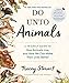 Do Unto Animals: A Friendly Guide to How Animals Live, and How We Can Make Their Lives Better by Tracey Stewart, Lisel Ashlock