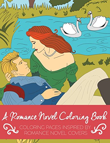 A Romance Novel Coloring Book: Coloring Pages Inspired By Romance Novel Covers (Volume 1) by Fun Coloring Books For Adults