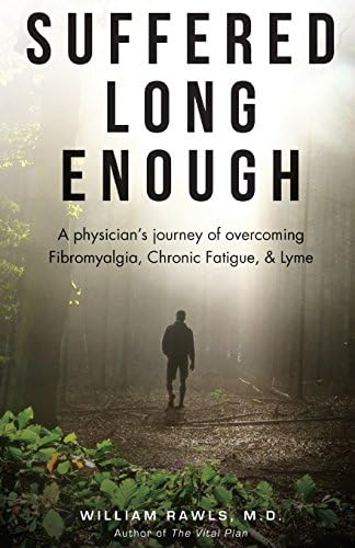 Suffered Long Enough: A Physician's Journey of Overcoming Fibromyalgia, Chronic Fatigue, & Lyme