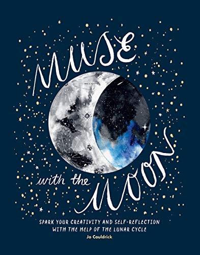 Muse with the Moon: Spark Your Creativity and Self Reflection with the Help of the Lunar Cycle