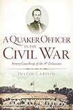 A Quaker Officer in the Civil War: Henry Gawthrop of the 4th Delaware (Civil War Series) by 
