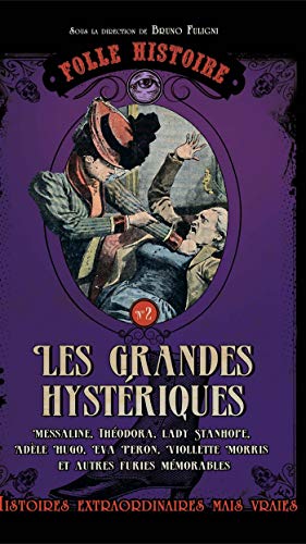 Folle histoire de - les grandes hystériques (French Edition) by Bruno Fuligni