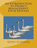 An Introduction to Project Management, Fifth Edition: With a Brief Guide to Microsoft Project 2013