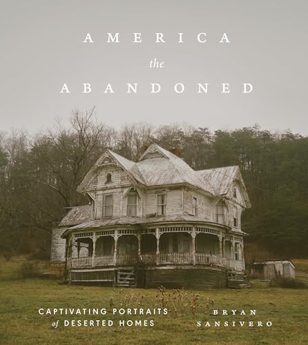 America the Abandoned: Captivating Portraits of Deserted Homes