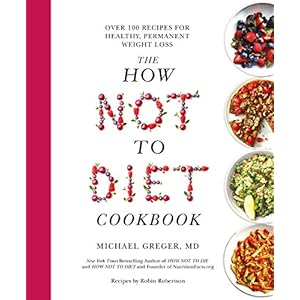 The How Not to Diet Cookbook: Over 100 Recipes for Healthy, Permanent Weight Loss