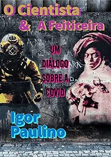 Livro O Cientista & A Feiticeira: SEGUNDA EDIÇÃO: Um Diálogo Sobre A COVID