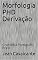 Livro Morfologia PHD Derivação: Gramática Português Brasil (Apostila Livro 4)