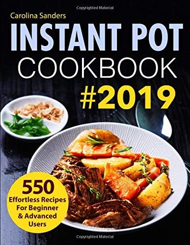 Instant Pot Cookbook #2019: 550 Effortless Recipes For Beginner & Advanced Users (Instant Pot Recipes) Paperback – December 14, 2018