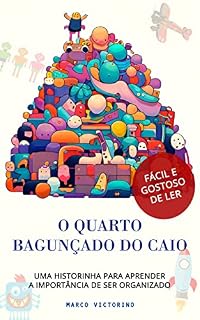 Livro O quarto bagunçado do Caio: Uma historinha para aprender a importância de sermos organizados.