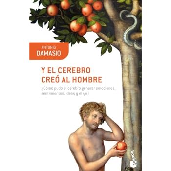 Y el cerebro creó al hombre: ¿Cómo pudo el cerebro generar emociones, sentimientos, ideas y el yo? (Booket Ciencia)