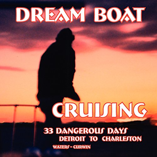 Dream Boat Cruising: 33 Dangerous Days: Detroit to Charleston by Bette L. Waters, Gerald Curwin