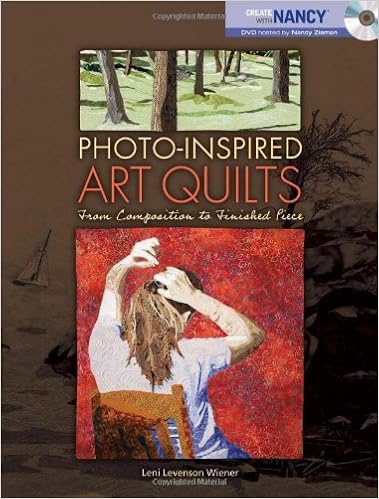 Photo-Inspired Art Quilts: From Composition to Finished Piece (Create With Nancy), by Leni Levenson Wiener
